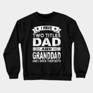 granddad i have two titles dad and granddad Crewneck Sweatshirt